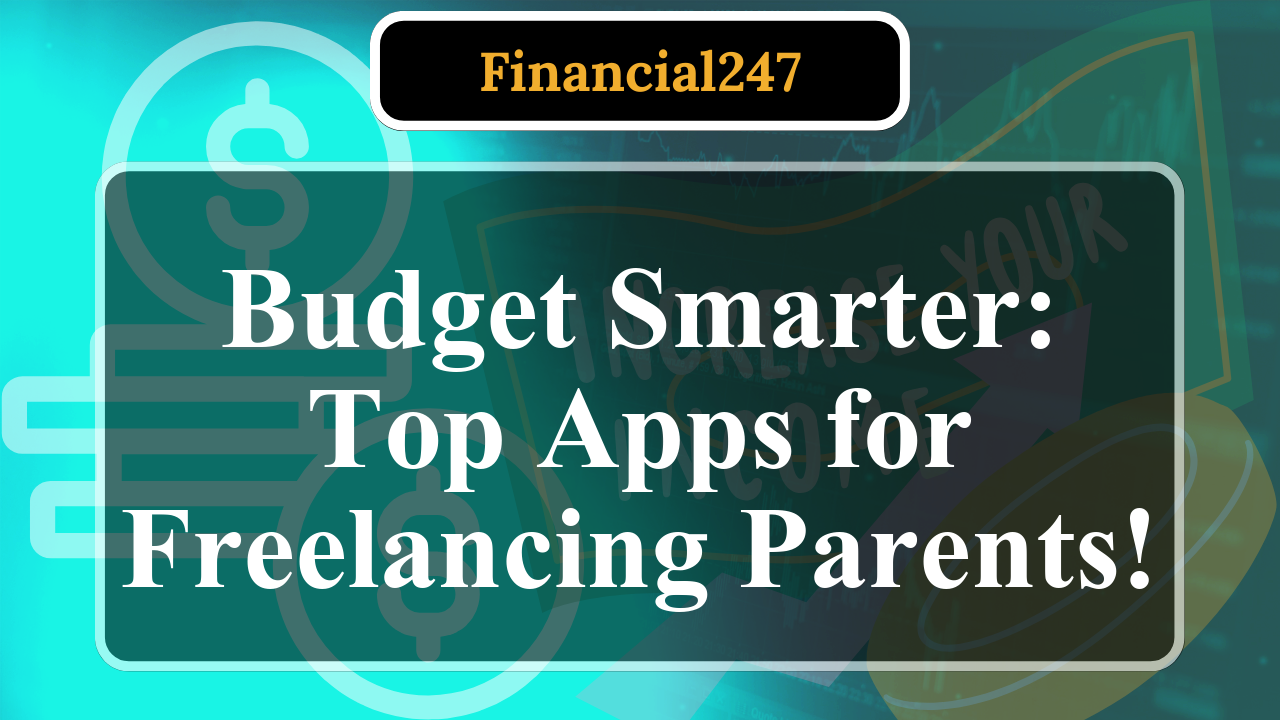 Top Apps to Simplify Budgeting for Freelancing Parents