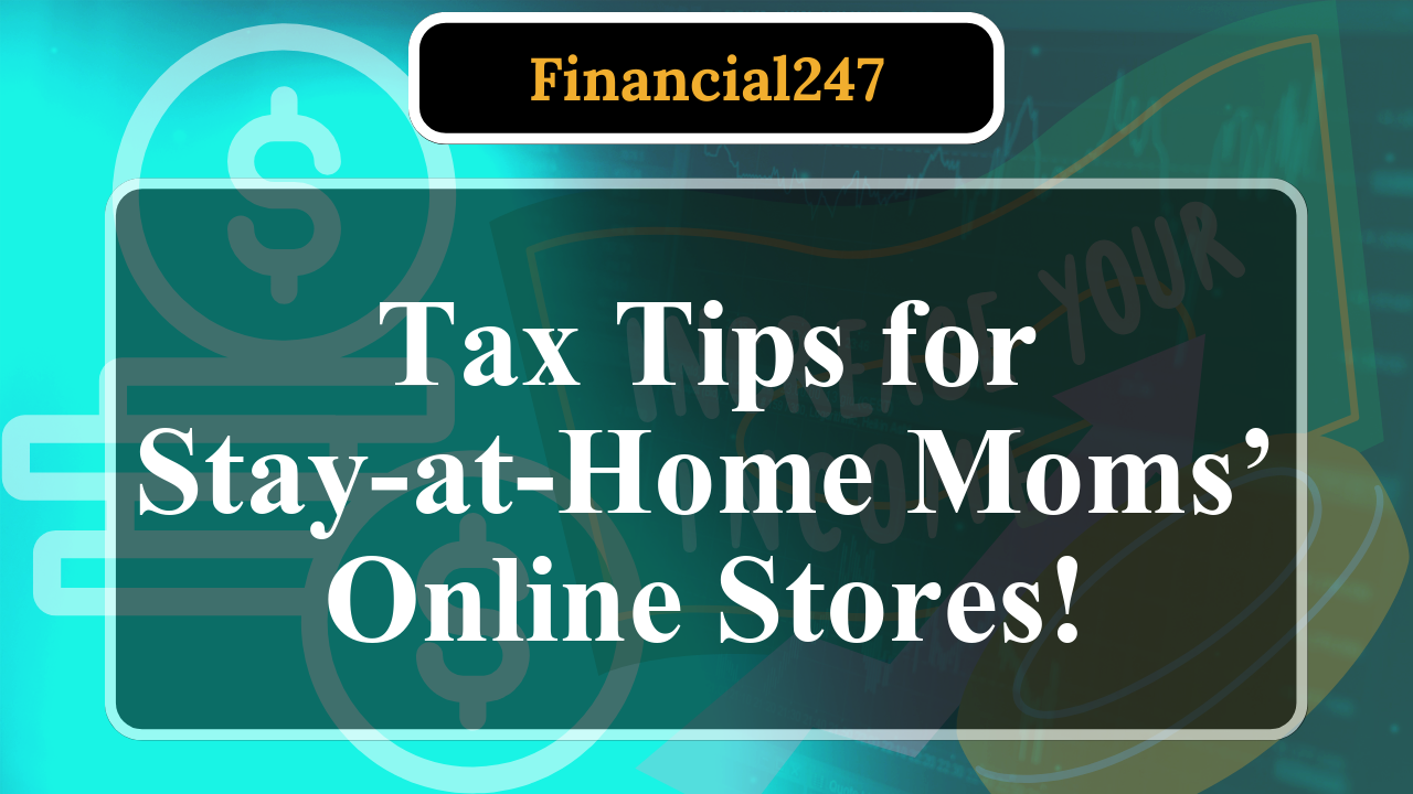 How to Prepare Taxes for a Stay-at-Home Mom’s Online Store
