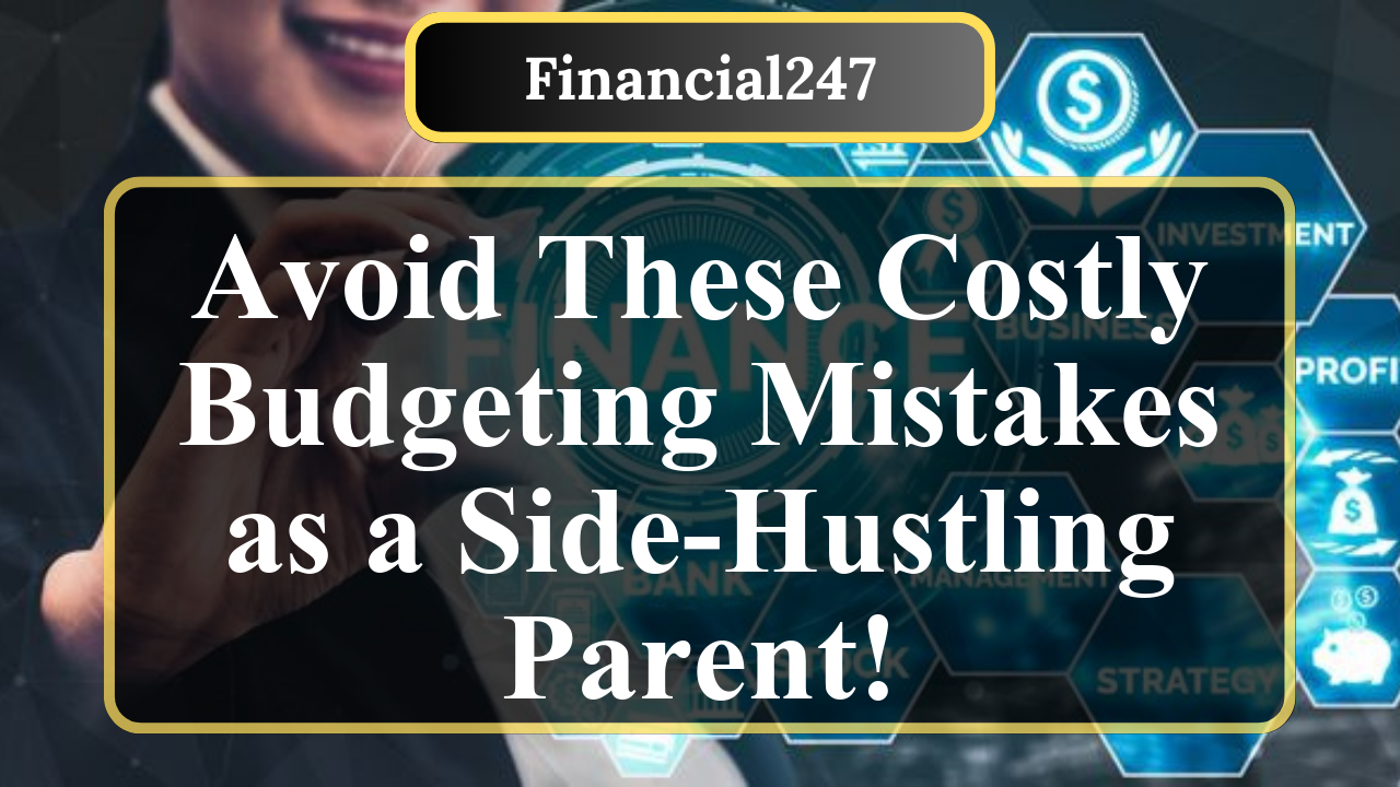 What Are Common Budgeting Mistakes Parents with Side Hustles Make?