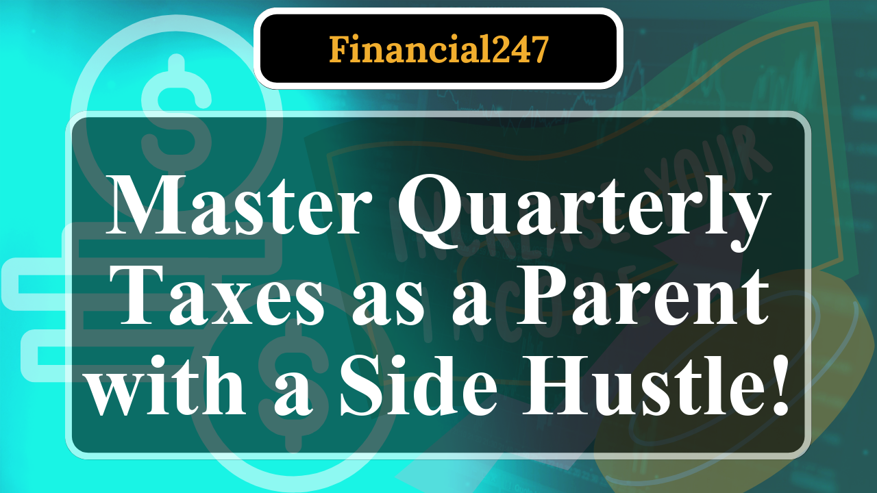 How to File Quarterly Taxes as a Parent with a Side Hustle