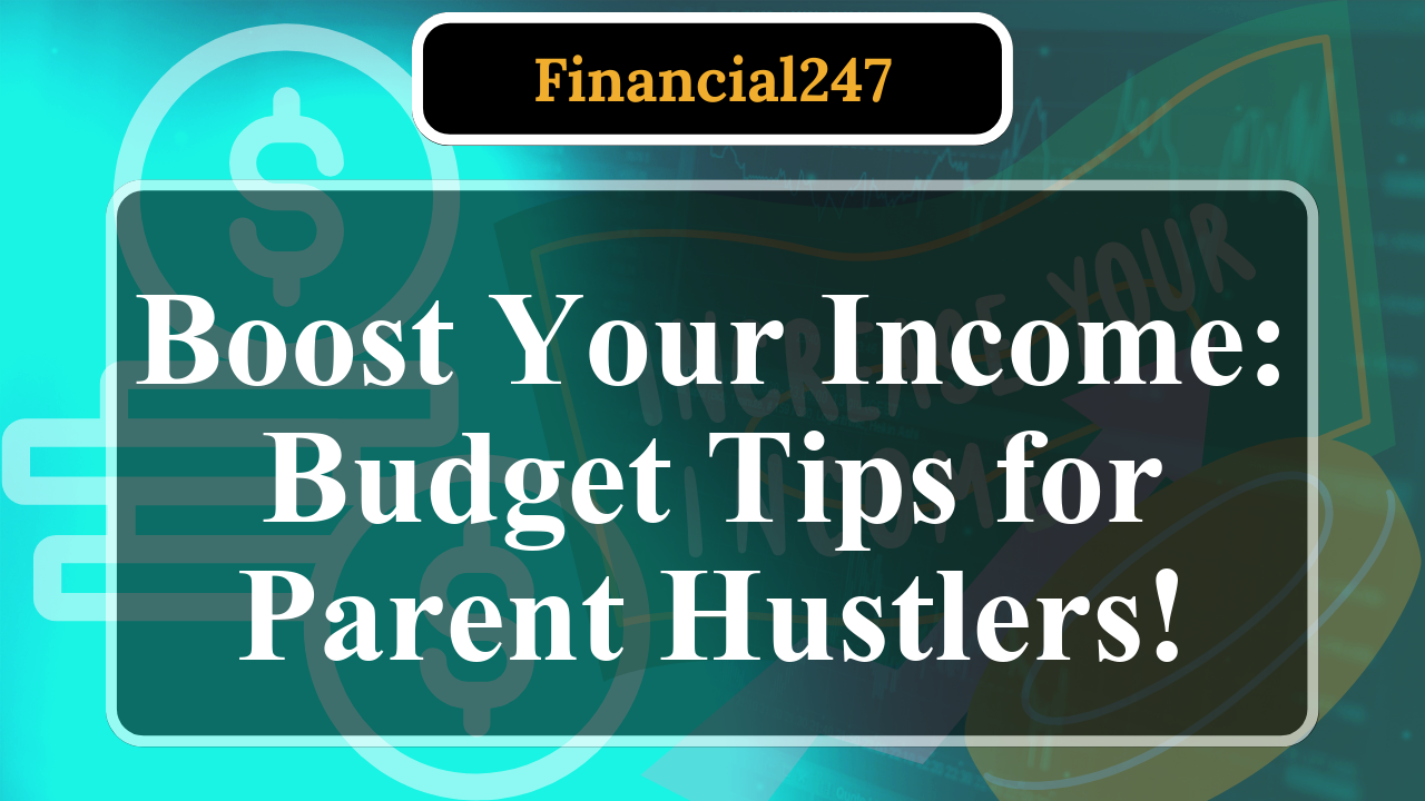Top Budgeting Tips for Parents Launching Side Hustles