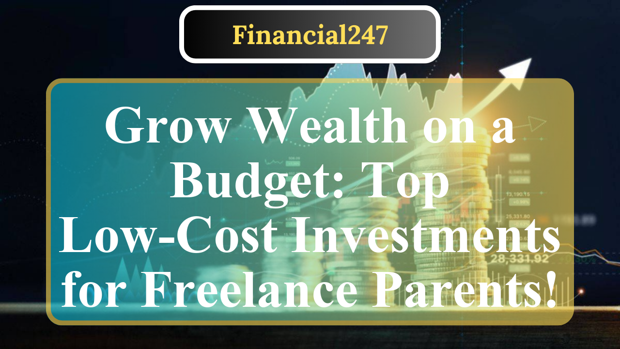 What Are Low-Cost Investment Options for Parent Freelancers?