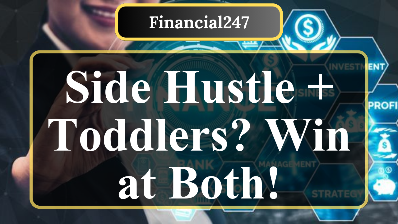 How to Balance a Side Hustle with Parenting Toddlers in 2025