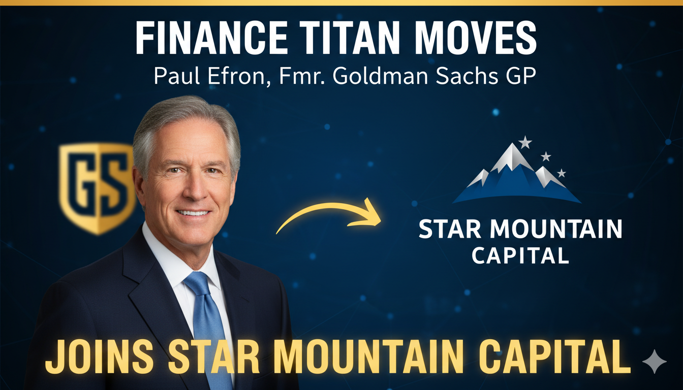 Paul Efron, Former Goldman Sachs General Partner, Joins Star Mountain Capital as Senior Advisor